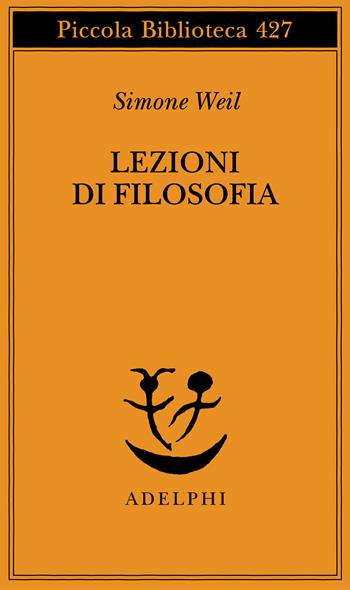 Lezioni di filosofia - Simone Weil, Anne Reynaud-Guérithault - Libro Adelphi 1999, Piccola biblioteca Adelphi | Libraccio.it