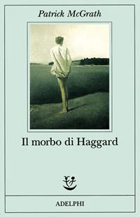 Il morbo di Haggard - Patrick McGrath - Libro Adelphi 1999, Fabula | Libraccio.it