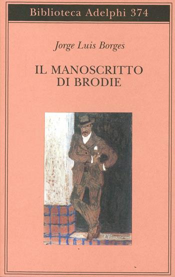 Il manoscritto di Brodie - Jorge L. Borges - Libro Adelphi 1999, Biblioteca Adelphi | Libraccio.it