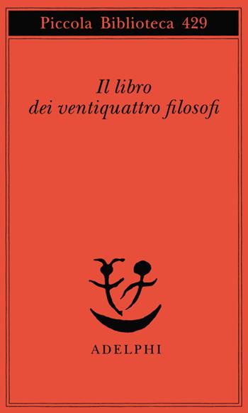 Il libro dei ventiquattro filosofi  - Libro Adelphi 1999, Piccola biblioteca Adelphi | Libraccio.it