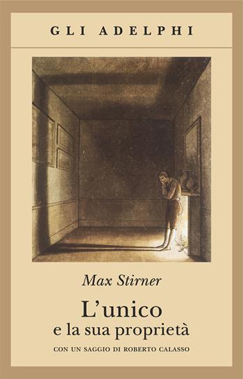 L'unico e la sua proprietà - Max Stirner - Libro Adelphi 1999, Gli Adelphi | Libraccio.it