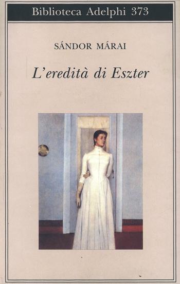 L' eredità di Eszter - Sándor Márai - Libro Adelphi 1999, Biblioteca Adelphi | Libraccio.it