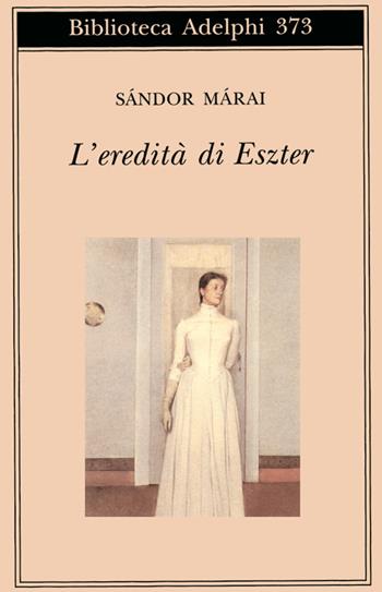 L'eredità di Eszter - Sándor Márai - Libro Adelphi 1999, Biblioteca Adelphi | Libraccio.it