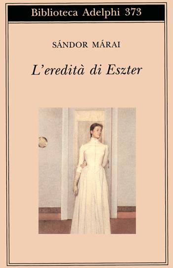 L' eredità di Eszter - Sándor Márai - Libro Adelphi 1999, Biblioteca Adelphi | Libraccio.it