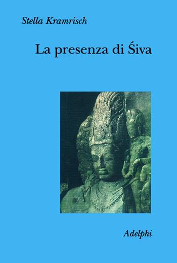 La presenza di Síva - Stella Kramrisch - Libro Adelphi 1999, Collezione Il ramo d'oro | Libraccio.it