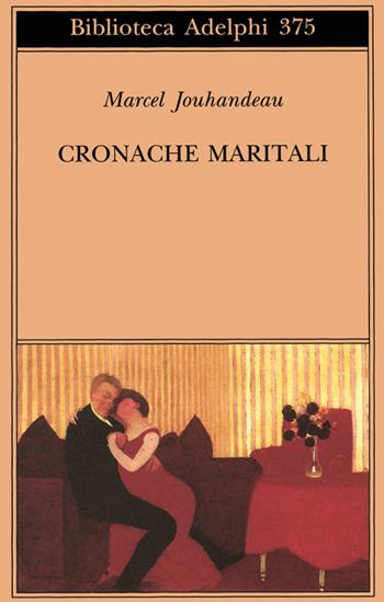 Cronache maritali - Marcel Jouhandeau - Libro Adelphi 1999, Biblioteca Adelphi | Libraccio.it
