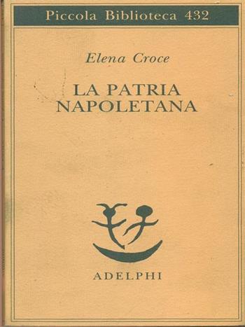La patria napoletana - Elena Croce - Libro Adelphi 1999, Piccola biblioteca Adelphi | Libraccio.it