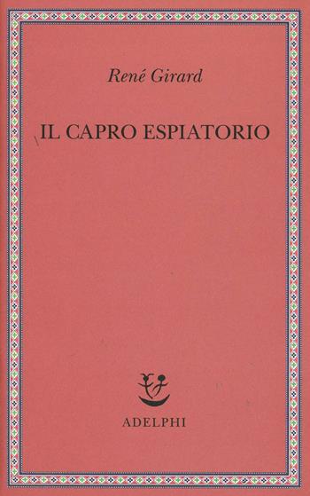 Il capro espiatorio - René Girard - Libro Adelphi 1999, Saggi. Nuova serie | Libraccio.it