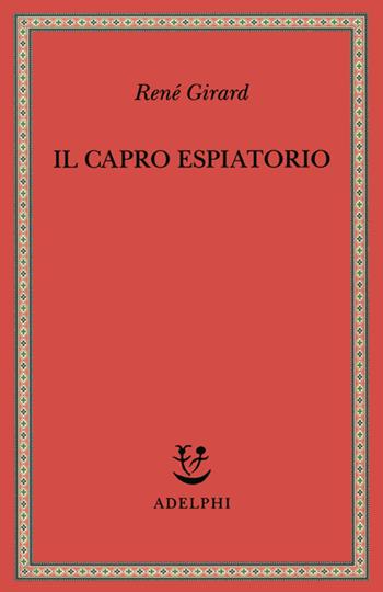 Il capro espiatorio - René Girard - Libro Adelphi 1999, Saggi. Nuova serie | Libraccio.it