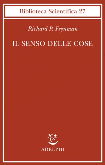 Il senso delle cose - Richard P. Feynman - Libro Adelphi 1999, Biblioteca scientifica | Libraccio.it