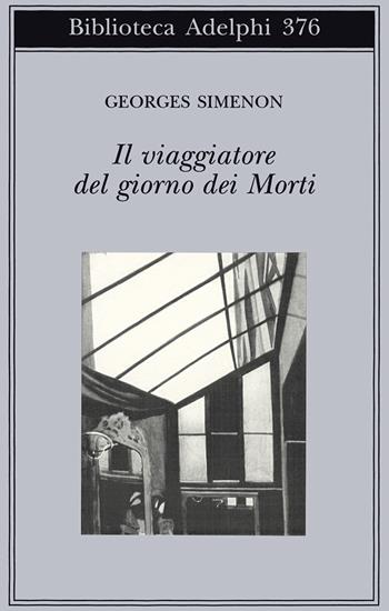 Il viaggiatore del giorno dei morti - Georges Simenon - Libro Adelphi 1999, Biblioteca Adelphi | Libraccio.it