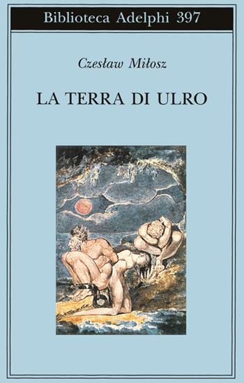 La terra di Ulro - Czeslaw Milosz - Libro Adelphi 2000, Biblioteca Adelphi | Libraccio.it