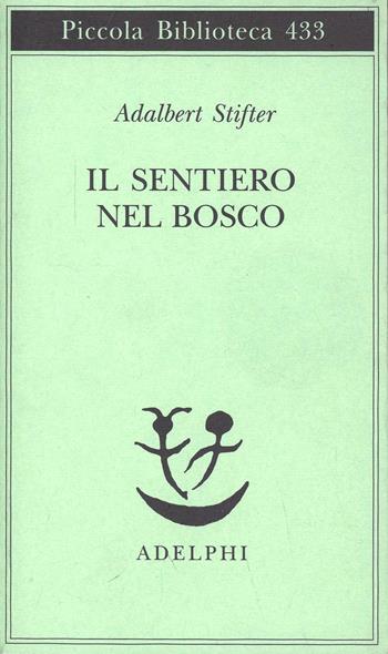 Il sentiero nel bosco - Adalbert Stifter - Libro Adelphi 1999, Piccola biblioteca Adelphi | Libraccio.it