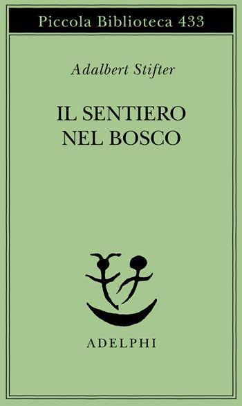 Il sentiero nel bosco - Adalbert Stifter - Libro Adelphi 1999, Piccola biblioteca Adelphi | Libraccio.it