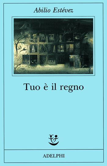 Tuo è il regno - Abilio Estévez - Libro Adelphi 1999, Fabula | Libraccio.it