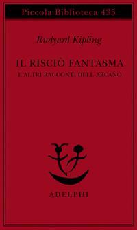 Il risciò fantasma e altri racconti dell'arcano - Rudyard Kipling - Libro Adelphi 1999, Piccola biblioteca Adelphi | Libraccio.it