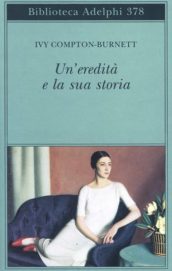 Un' eredità e la sua storia - Ivy Compton Burnett - Libro Adelphi 1999, Biblioteca Adelphi | Libraccio.it