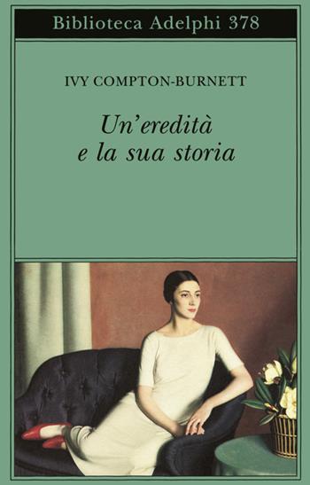 Un'eredità e la sua storia - Ivy Compton-Burnett - Libro Adelphi 1999, Biblioteca Adelphi | Libraccio.it