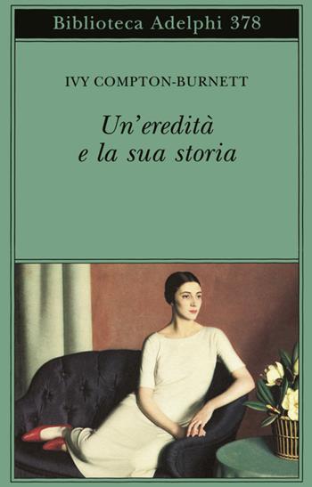 Un' eredità e la sua storia - Ivy Compton Burnett - Libro Adelphi 1999, Biblioteca Adelphi | Libraccio.it