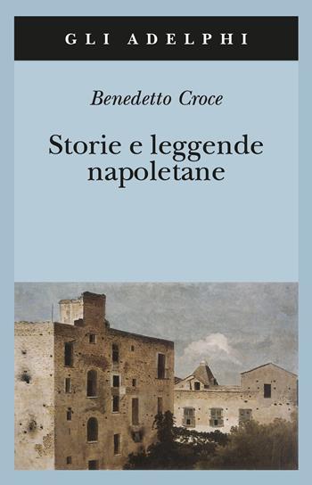 Storie e leggende napoletane - Benedetto Croce - Libro Adelphi 1999, Gli Adelphi | Libraccio.it
