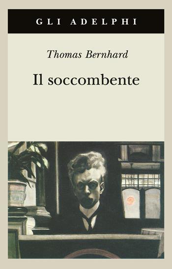 Il soccombente - Thomas Bernhard - Libro Adelphi 1999, Gli Adelphi | Libraccio.it