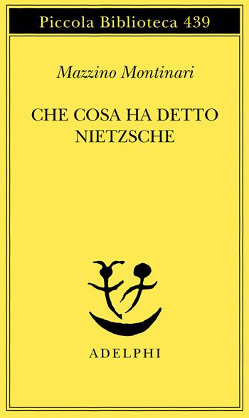 Che cosa ha detto Nietzsche - Mazzino Montinari - Libro Adelphi 1999, Piccola biblioteca Adelphi | Libraccio.it