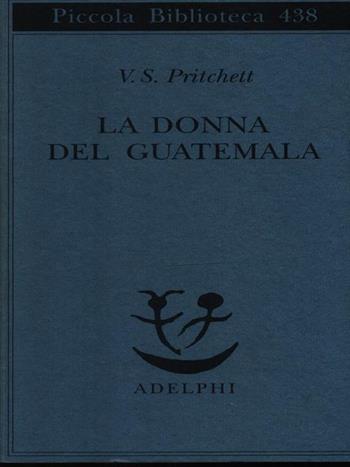 La donna del Guatemala - Victor S. Pritchett - Libro Adelphi 1999, Piccola biblioteca Adelphi | Libraccio.it