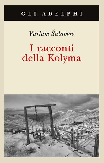 I racconti della Kolyma - Varlam Salamov - Libro Adelphi 1999, Gli Adelphi | Libraccio.it