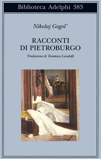 Racconti di Pietroburgo - Nikolaj Gogol' - Libro Adelphi 2000, Biblioteca Adelphi | Libraccio.it