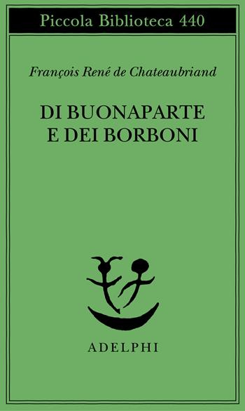 Di Buonaparte e dei Borboni - François-René de Chateaubriand - Libro Adelphi 2000, Piccola biblioteca Adelphi | Libraccio.it