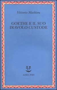 Goethe e il suo diavolo custode - Vittorio Mathieu - Libro Adelphi 2002, Saggi. Nuova serie | Libraccio.it