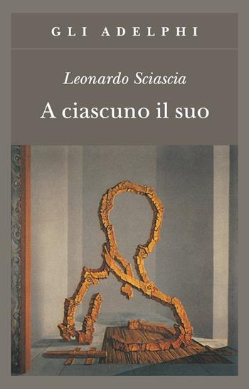 A ciascuno il suo - Leonardo Sciascia - Libro Adelphi 2000, Gli Adelphi | Libraccio.it