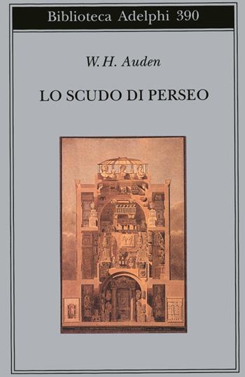 Lo scudo di Perseo - Wystan Hugh Auden - Libro Adelphi 2000, Biblioteca Adelphi | Libraccio.it