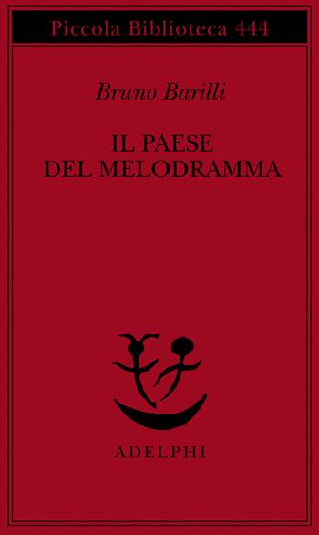 Il paese del melodramma - Bruno Barilli - Libro Adelphi 2000, Piccola biblioteca Adelphi | Libraccio.it