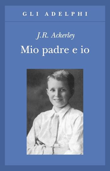 Mio padre e io - J. R. Ackerley - Libro Adelphi 2000, Gli Adelphi | Libraccio.it
