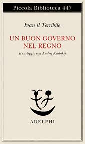 Un buon governo nel regno. Il carteggio con Andrej Kurbskij