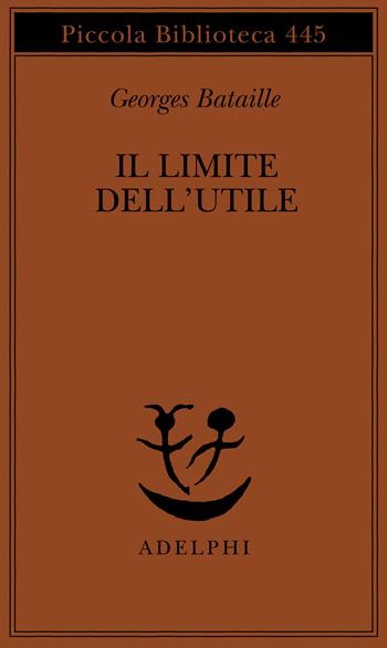 Il limite dell'utile - Georges Bataille - Libro Adelphi 2000, Piccola biblioteca Adelphi | Libraccio.it
