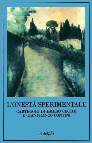 L' onestà sperimentale. Carteggio di Emilio Cecchi e Gianfranco Contini - Emilio Cecchi, Gianfranco Contini - Libro Adelphi 2000, La collana dei casi | Libraccio.it