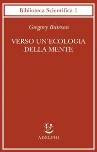 Verso un'ecologia della mente - Gregory Bateson - Libro Adelphi 2000, Biblioteca scientifica | Libraccio.it