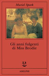 Gli anni fulgenti di miss Brodie - Muriel Spark - Libro Adelphi 2000, Fabula | Libraccio.it