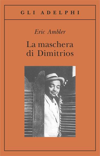 La maschera di Dimitrios - Eric Ambler - Libro Adelphi 2000, Gli Adelphi | Libraccio.it