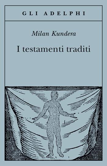 I testamenti traditi - Milan Kundera - Libro Adelphi 2000, Gli Adelphi | Libraccio.it