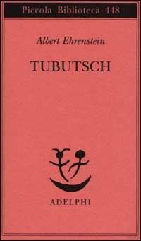 Tubutsch - Albert Ehrenstein - Libro Adelphi 2000, Piccola biblioteca Adelphi | Libraccio.it