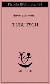 Tubutsch - Albert Ehrenstein - Libro Adelphi 2000, Piccola biblioteca Adelphi | Libraccio.it