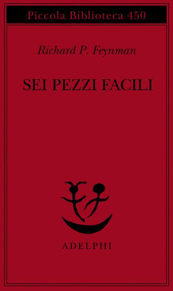 Sei pezzi facili - Richard P. Feynman - Libro Adelphi 2000, Piccola biblioteca Adelphi | Libraccio.it