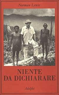 Niente da dichiarare - Norman Lewis - Libro Adelphi 2000, La collana dei casi | Libraccio.it