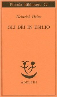 Gli dèi in esilio - Heinrich Heine - Libro Adelphi 2000, Piccola biblioteca Adelphi | Libraccio.it