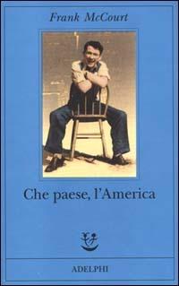 Che paese, l'America - Frank McCourt - Libro Adelphi 2000, Fabula | Libraccio.it