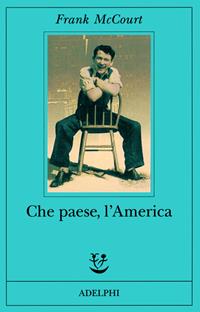 Che paese, l'America - Frank McCourt - Libro Adelphi 2000, Fabula | Libraccio.it