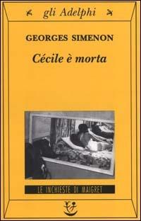 Cécile è morta - Georges Simenon - Libro Adelphi 2000, Gli Adelphi. Le inchieste di Maigret | Libraccio.it